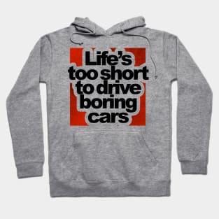 Life is too short to drive boring cars Hoodie